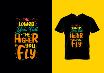 The lower you fall the higher you fly typography t-shirt design ready for print 