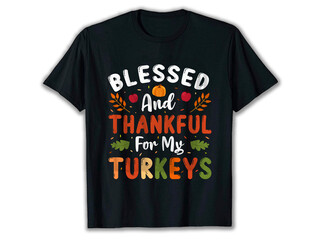 Blessed And Thankful For My Turkeys T-Shirt, Thanksgiving T-Shirt Design, Turkey T-Shirt Design, turkey t-shirts, thanksgiving shirts.