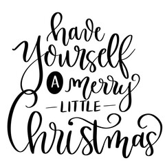 Merry Christmas Have yourself a Merry Little Christmas Design Calligraphic Lettering Card template. Creative typography for Holiday Greetings Vector Illustration