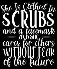 She Is Clothed In SCRUBS & a facemask AND SHE cares for others without fear  of the future t-shirt design