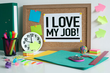 I love my job text on notice board in office business concept