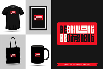 Trendy typography Quote motivation Tshirt be brilliant, be different for print. Typographic lettering vertical design template poster, mug, tote bag, clothing, and merchandise