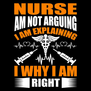 Nurse Am Not Arguing I Am Explaining I Why I Am Right