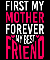 First my mother forever my best friend T-Shirt Design