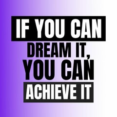 Motivational quotes - If you can dream it, You can achieve it.