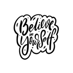 Believe in yourself phrase. Hand drawn black color lettering text.
