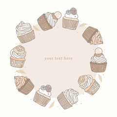 Background design for inscriptions, template for text. Round frame of delicious desserts. Drawn beautifully decorated cupcakes, outline graphics. Cream, ganache, berries. Print for bakery, pastry shop