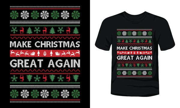 "Make Christmas great again" is an ugly Christmas t-shirt sweater design.