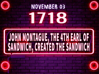 November 3, 1718. John Montague, the 4th Earl of Sandwich, created the sandwich. , brithday noen text effect on bricks background