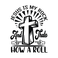 Jesus is my rock and that's how a roll