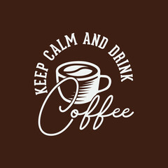 keep calm and drink coffee t-shirt design, coffee quote t-shirt design, vintage coffee t-shirt design, typography coffee t-shirt design