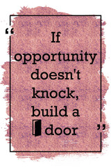 If opportunity doesn't knock, build a door inspirational quote