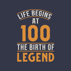 Life begins at 100 the birthday of legend, 100th birthday retro vintage design