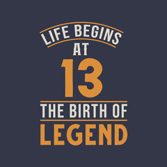 Obraz premium Life begins at 13 the birthday of legend, 13th birthday retro vintage design