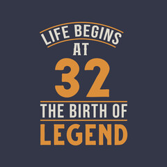 Life begins at 32 the birthday of legend, 32nd birthday retro vintage design