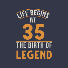 Life begins at 35 the birthday of legend, 35th birthday retro vintage design