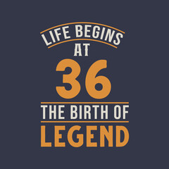 Life begins at 36 the birthday of legend, 36th birthday retro vintage design - obrazy, fototapety, plakaty
