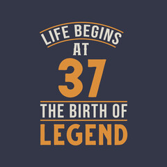 Life begins at 37 the birthday of legend, 37th birthday retro vintage design