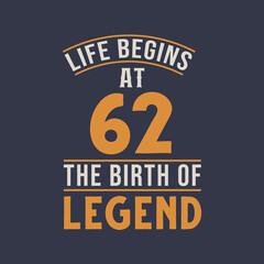 Life begins at 62 the birthday of legend, 62nd birthday retro vintage design