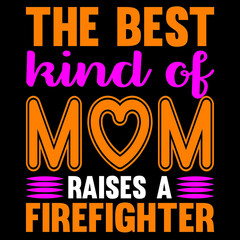 the best kind of MOM raises a firefighter