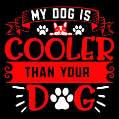 MY DOG IS COOLER THAN YOUR DOG