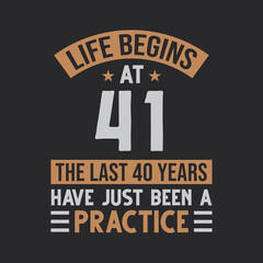 Life begins at 41 The last 40 years have just been a practice - obrazy, fototapety, plakaty