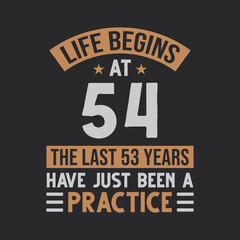 Life begins at 54 The last 53 years have just been a practice