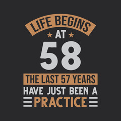 Life begins at 58 The last 57 years have just been a practice