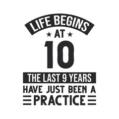 Fototapeta premium 10th birthday design. Life begins at 10, The last 9 years have just been a practice