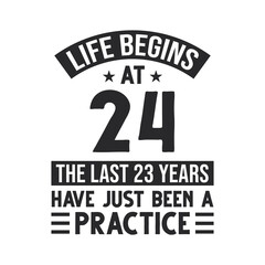 Obraz premium 24th birthday design. Life begins at 24, The last 23 years have just been a practice