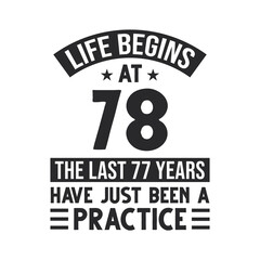 78th birthday design. Life begins at 78, The last 77 years have just been a practice