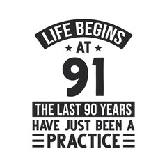 91st birthday design. Life begins at 91, The last 90 years have just been a practice