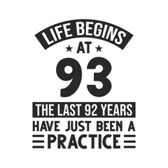 93rd birthday design. Life begins at 93, The last 92 years have just been a practice
