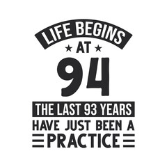 94th birthday design. Life begins at 94, The last 93 years have just been a practice