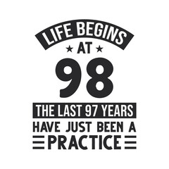 98th birthday design. Life begins at 98, The last 97 years have just been a practice