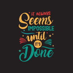 It always seems impossible until it's done typography t shirt design ready for print
