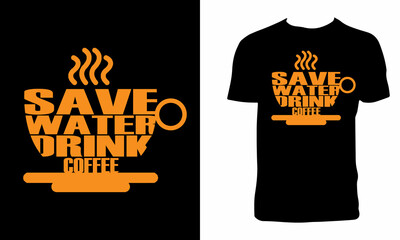 Save Water Drink Coffee T Shirt Design And Vector Illustration. 
