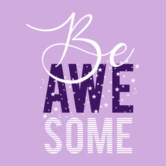 Be awesome typography slogan for t shirt printing, tee graphic design.  - obrazy, fototapety, plakaty