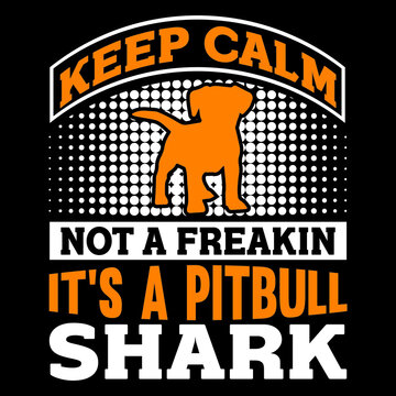 Keep Calm Not A Freak In It's A Pit Bull Shark