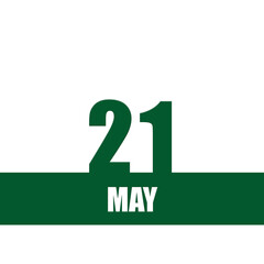 may 21. 21th day of month, calendar date.Green numbers and stripe with white text on isolated background. Concept of day of year, time planner, spring month.