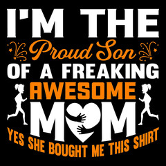 Fototapeta na wymiar I'm The Proud Son Of A Freaking Awesome Mom Yes She Bought Me This Shirt