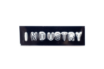 Embossed letter in word industry in black banner on white background