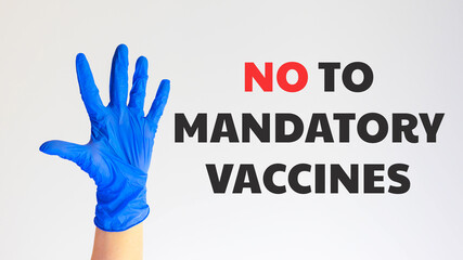 NO to mandatory vaccines. Stop.Hand in blue medical glove, five fingers, palm open hand. Medicine, hygiene, virus protection and COVID-19 coronavirus pandemic concept. Anti-vaxxer.