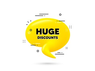 Huge Discounts text. Yellow 3d chat bubble. Special offer price sign. Advertising Sale symbol. Huge discounts minimal talk balloon. 3d dialogue bubble with message. Vector