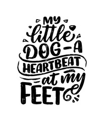 Vector illustration with funny phrase. Hand drawn inspirational quote about dogs. Lettering for poster, t-shirt, card, invitation, sticker.