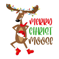 Merry Christ Moose - funny greeting for Chrsitmas with reindeer.Good for greeting card, T shirt print, poster, label mug and other gifts design.