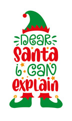 Dear santa i can explain - funny saying with Elf hat and shoes. Good for T shirt print, childhood,  card, label, mug and other gifts design for Christmas.