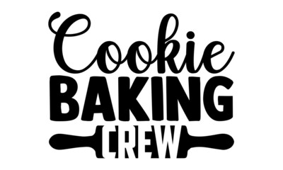Cookie baking crew- Baker t shirts design, Hand drawn lettering phrase, Calligraphy t shirt design, Isolated on white background, svg Files for Cutting Cricut, Silhouette, EPS 10