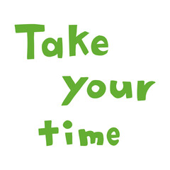 Take your time　の文字

