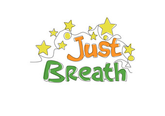 Fototapeta premium One continuous line drawing of cute motivational and inspirational typography quote - Just breathe. Calligraphic design for print, card, banner, poster. Single line draw design vector illustration